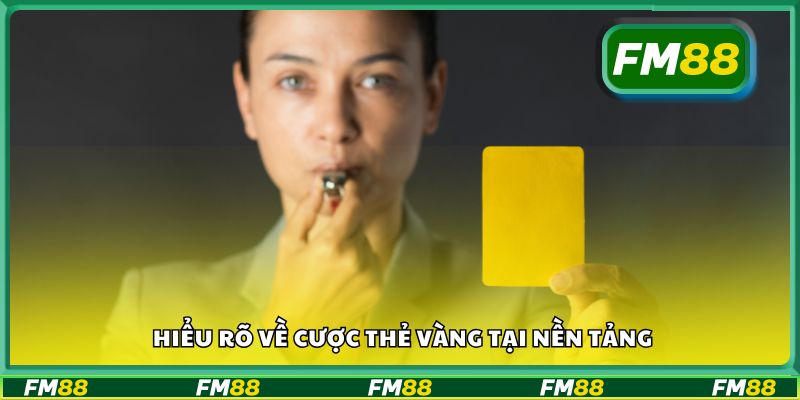Hiểu rõ về cược thẻ vàng tại nền tảng