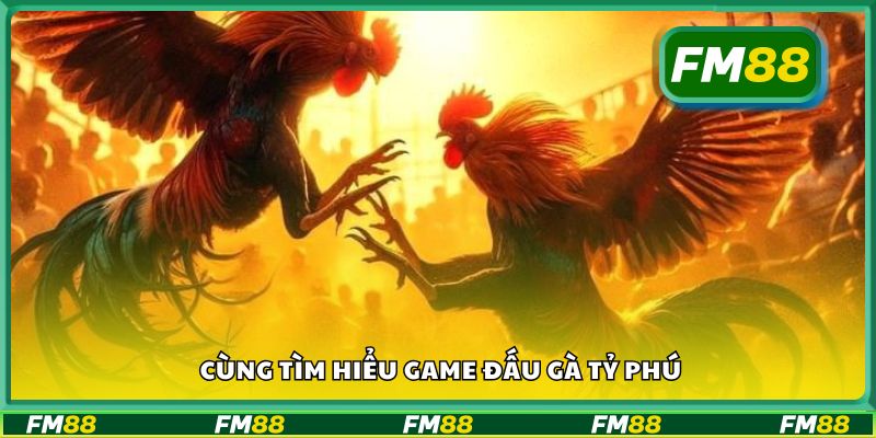 Cùng tìm hiểu game đấu gà tỷ phú