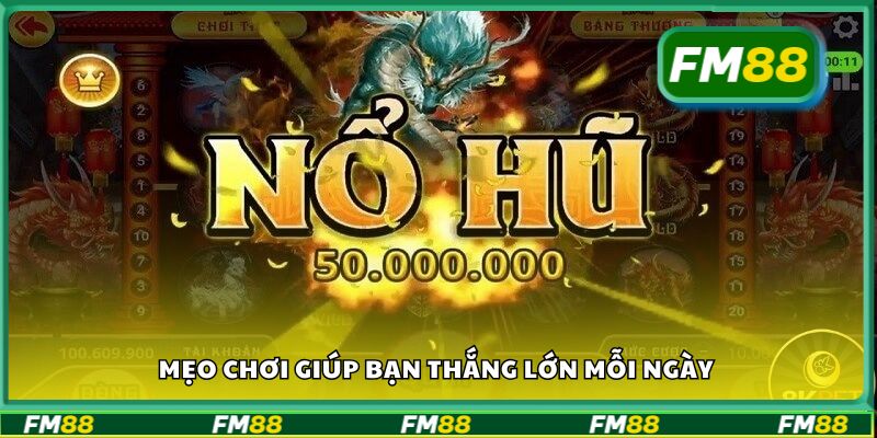 Mẹo chơi giúp bạn thắng lớn mỗi ngày