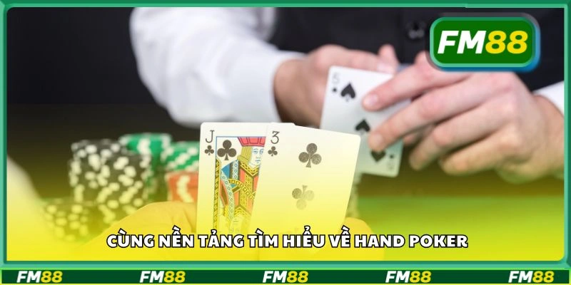 Cùng nền tảng tìm hiểu về Hand Poker