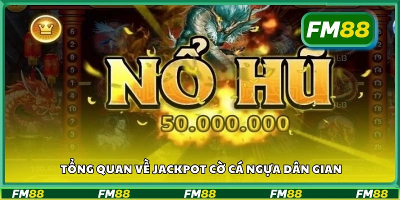 Tổng quan về Jackpot Cờ Cá Ngựa Dân Gian