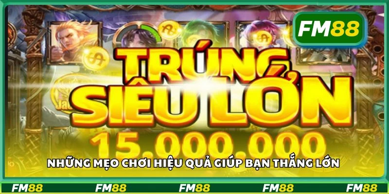 Những mẹo chơi hiệu quả giúp bạn thắng lớn