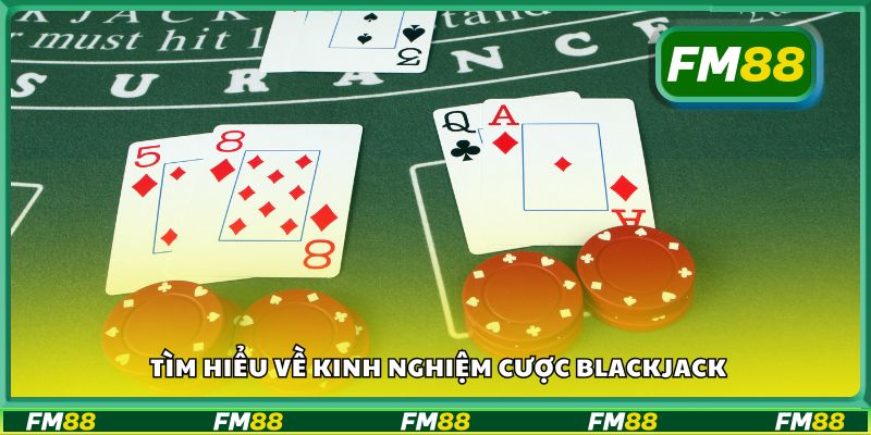 Tìm hiểu về kinh nghiệm cược blackjack