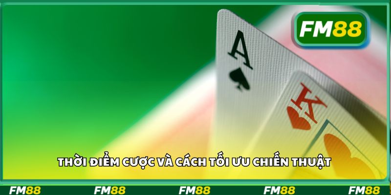 Thời điểm cược và cách tối ưu chiến thuật