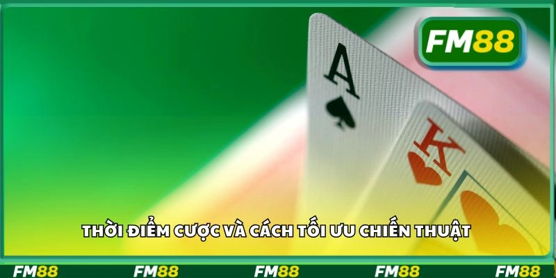 Thời điểm cược và cách tối ưu chiến thuật
