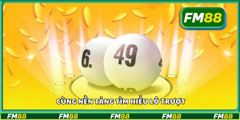 Cùng nền tảng tìm hiểu lô trượt