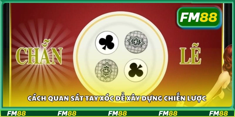Cách quan sát tay xóc để xây dựng chiến lược