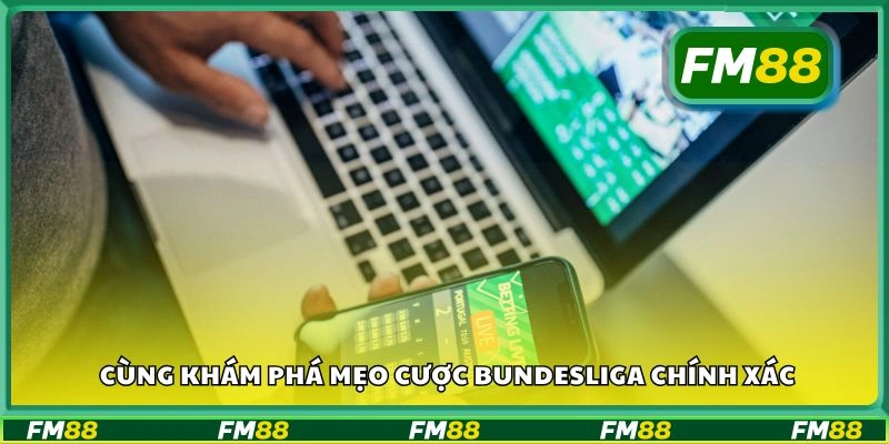 Cùng khám phá mẹo cược Bundesliga chính xác