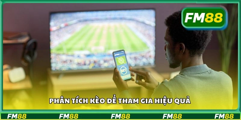 Phân tích kèo để tham gia hiệu quả
