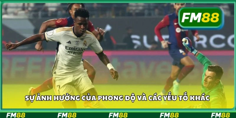 Sự ảnh hưởng của phong độ và các yếu tố khác