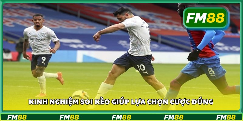 Kinh nghiệm soi kèo giúp lựa chọn cược đúng