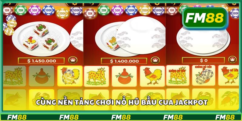 Cùng nền tảng chơi Nổ Hũ Bầu Cua Jackpot