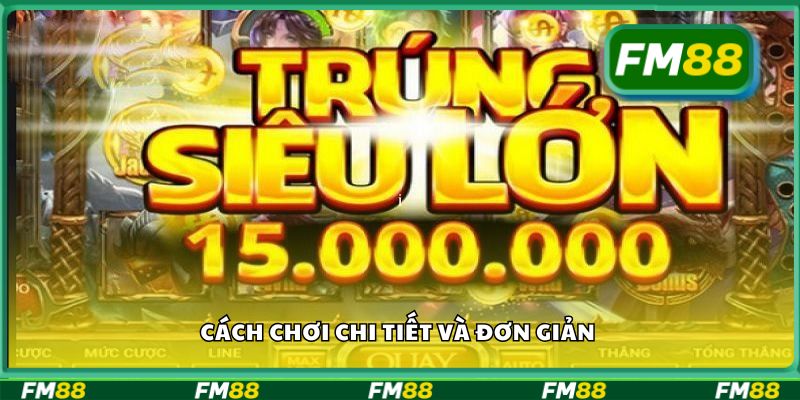 Cách chơi chi tiết và đơn giản
