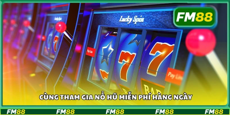 Cùng tham gia nổ hũ miễn phí hàng ngày