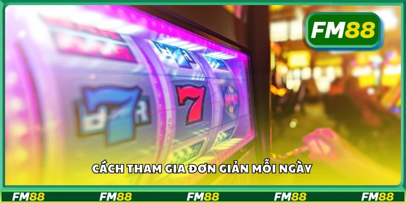 Cách tham gia đơn giản mỗi ngày