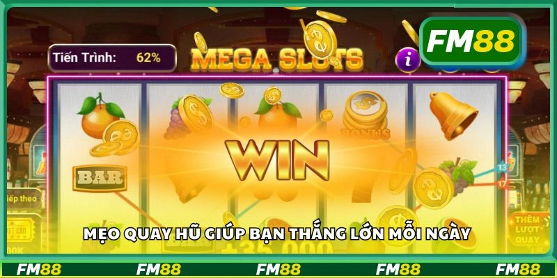 Mẹo quay hũ giúp bạn thắng lớn mỗi ngày