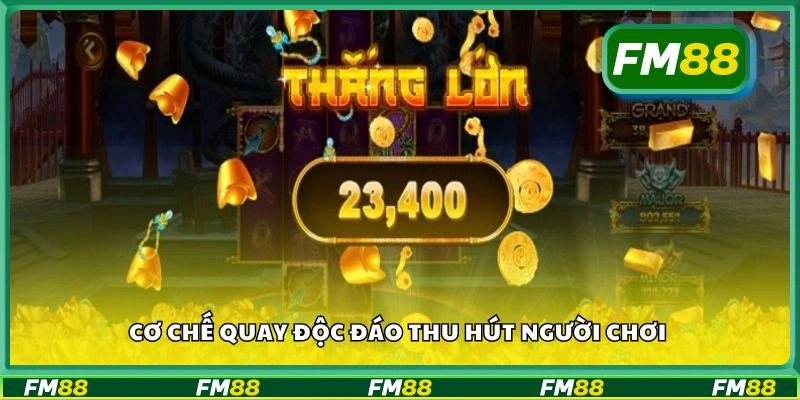 Cơ chế quay độc đáo thu hút người chơi