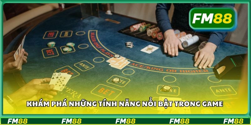 Khám phá những tính năng nổi bật trong game