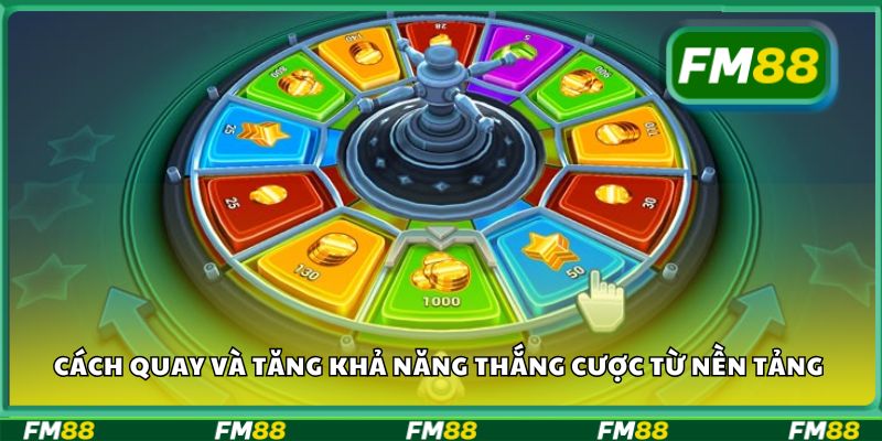 Cách quay và tăng khả năng thắng cược từ nền tảng