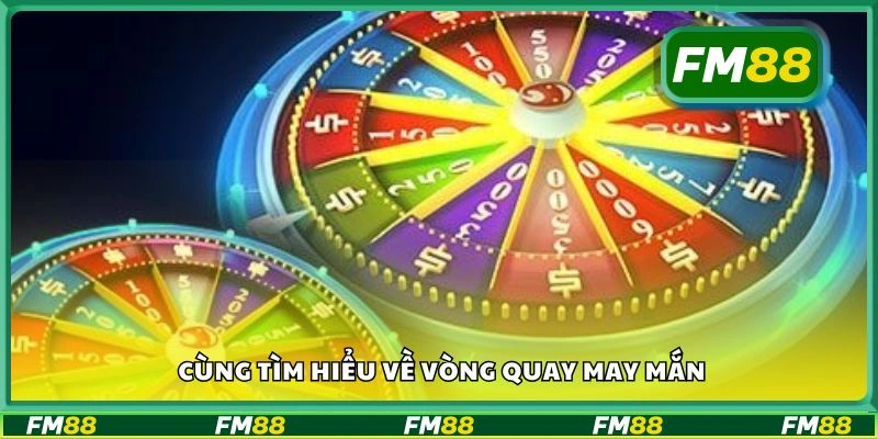 Cùng tìm hiểu về Vòng Quay May Mắn