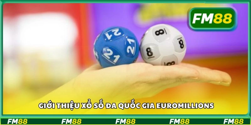 Giới thiệu xổ số đa quốc gia EuroMillions