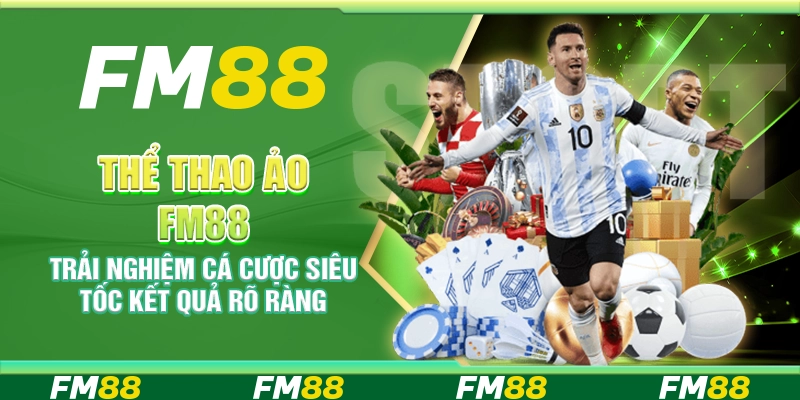 Thể thao ảo FM88 – Trải nghiệm cá cược siêu tốc kết quả rõ ràng