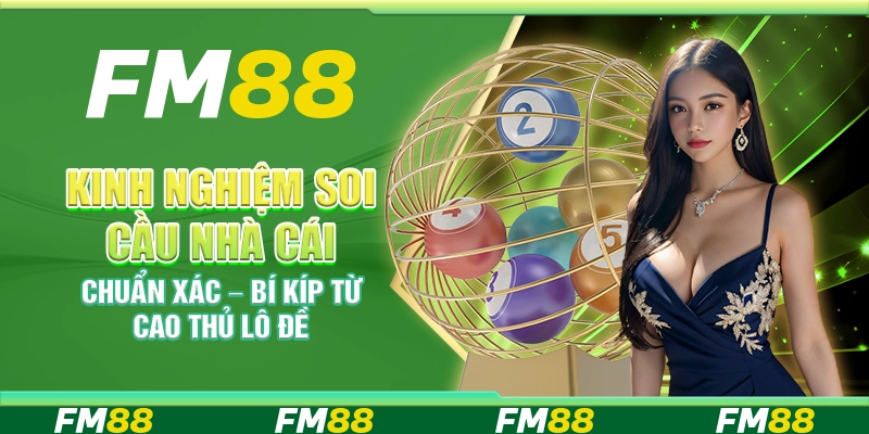 Kinh nghiệm soi cầu nhà cái chuẩn xác – Bí kíp từ cao thủ lô đề