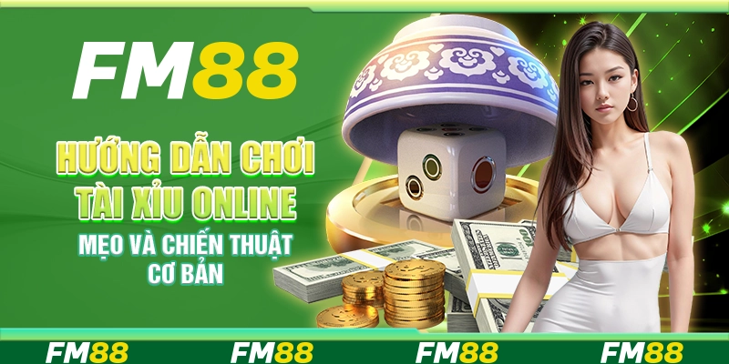 Hướng dẫn chơi Tài Xỉu online – Mẹo và chiến thuật cơ bản