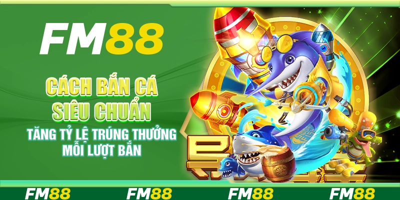 Cách bắn cá siêu chuẩn – Tăng tỷ lệ trúng thưởng mỗi lượt bắn