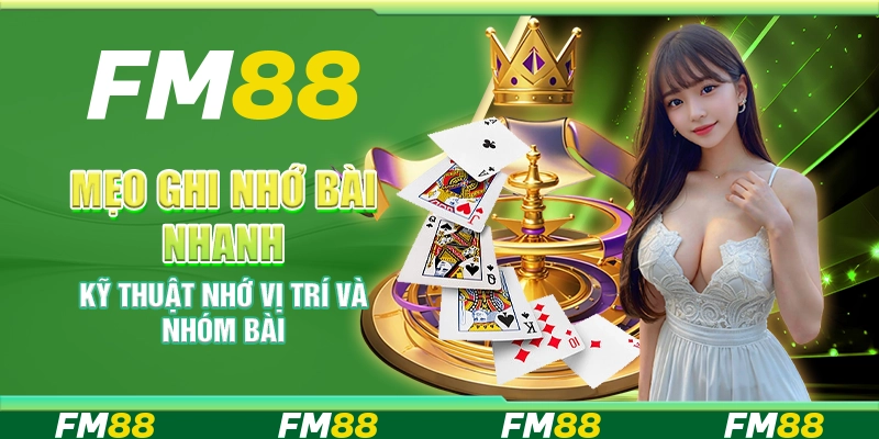 Mẹo ghi nhớ bài nhanh – Kỹ thuật nhớ vị trí và nhóm bài