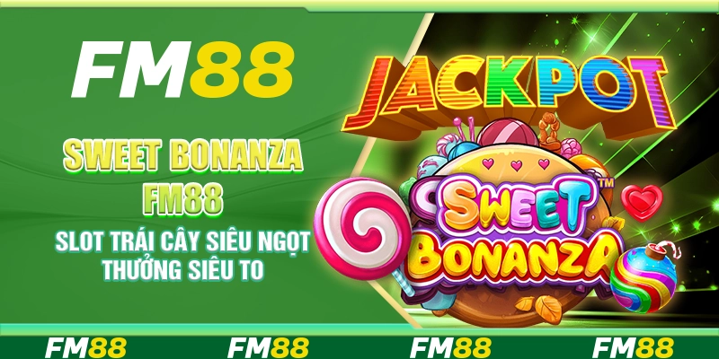 Sweet Bonanza FM88 – Slot trái cây siêu ngọt thưởng siêu to