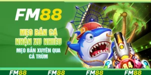 Mẹo bắn cá nhận xu nhiều – Mẹo bắn xuyên qua cá trùm