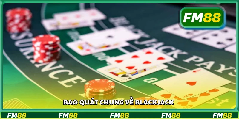 Tổng quan về trò chơi bài Blackjack