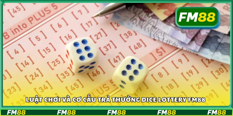 Luật chơi và cơ cấu trả thưởng Dice Lottery FM88