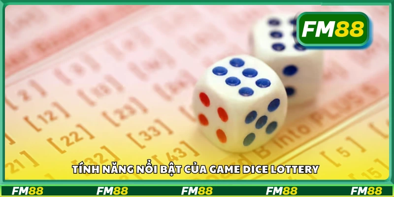 Tính năng nổi bật của game Dice Lottery