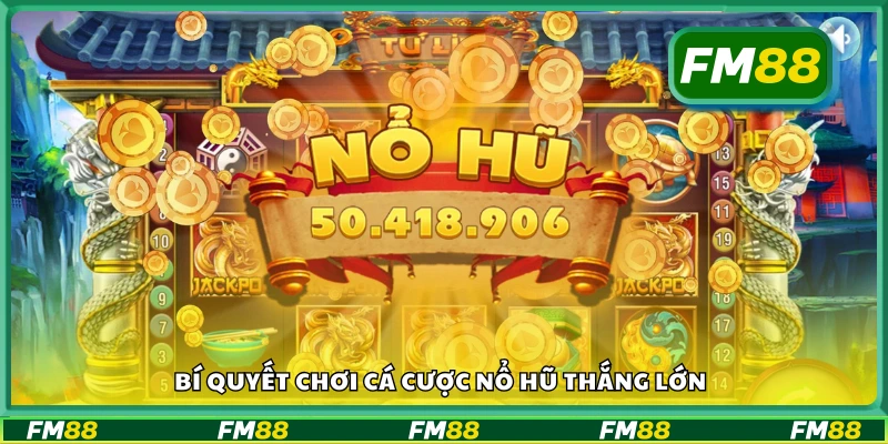 Tips chơi cá cược nổ hũ thắng lớn