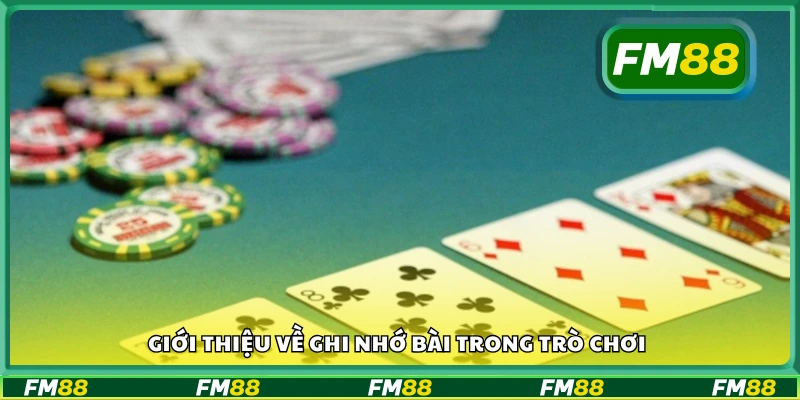 Khái quát về kỹ năng ghi nhớ bài khi tham gia các game bài