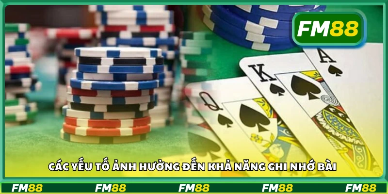 Yếu tố nào quyết định hiệu quả ghi nhớ trong game bài